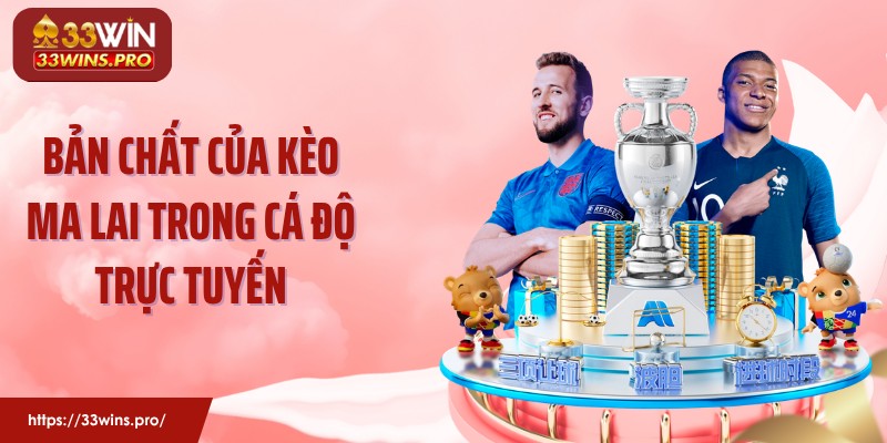 Bản chất của kèo Ma Lai trong cá độ trực tuyến