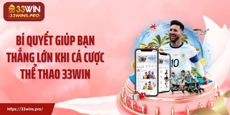 Bí quyết giúp bạn thắng lớn khi cá cược thể thao 33WIN