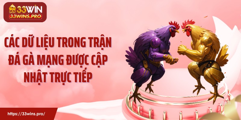 Các dữ liệu trong trận đá gà mạng được cập nhật trực tiếp