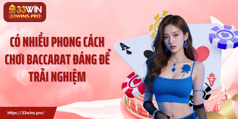 Có nhiều phong cách chơi baccarat đáng để trải nghiệm