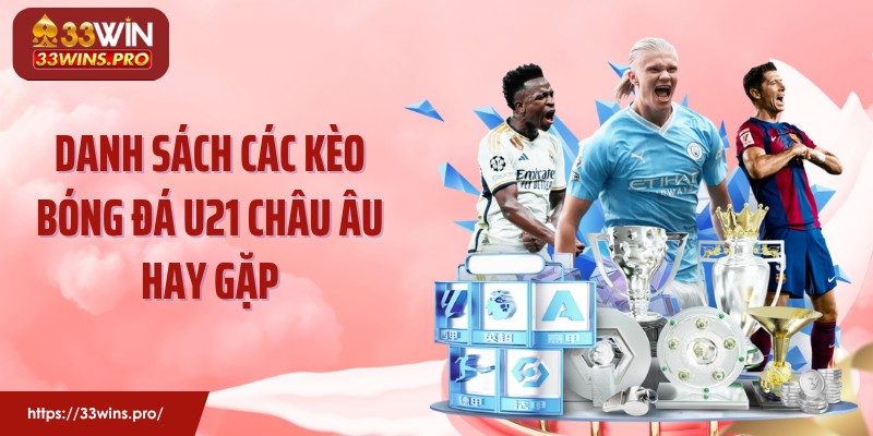 Danh sách các kèo bóng đá U21 châu Âu hay gặp