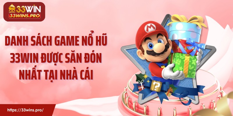 Danh sách game nổ hũ 33Win được săn đón nhất tại nhà cái