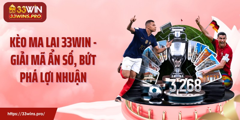 Kèo Ma Lai 33WIN - Giải Mã Ẩn Số, Bứt Phá Lợi Nhuận 