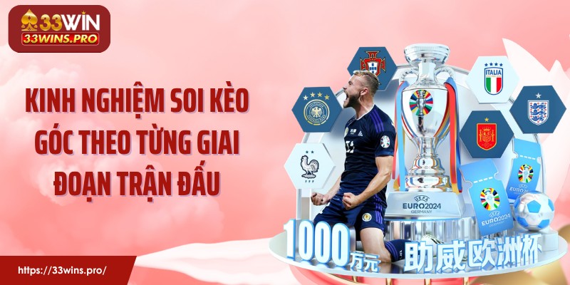 Kinh nghiệm soi kèo góc theo từng giai đoạn trận đấu