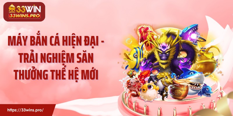 Máy Bắn Cá Hiện Đại - Trải Nghiệm Săn Thưởng Thế Hệ Mới