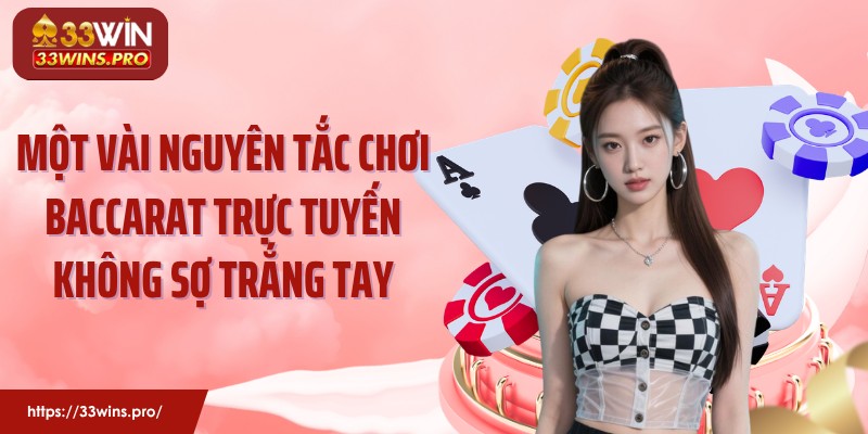 Một vài nguyên tắc chơi baccarat trực tuyến không sợ trắng tay