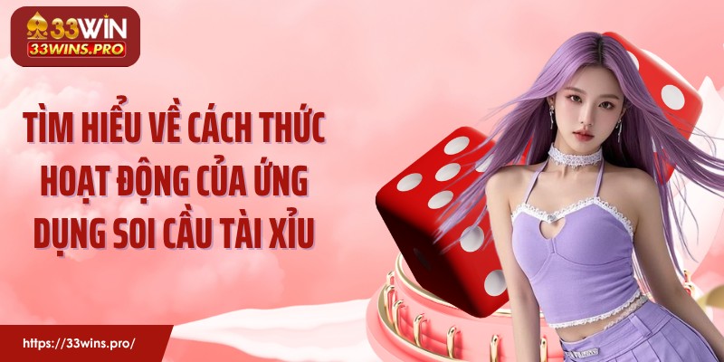 Tìm hiểu về cách thức hoạt động của ứng dụng soi cầu tài xỉu