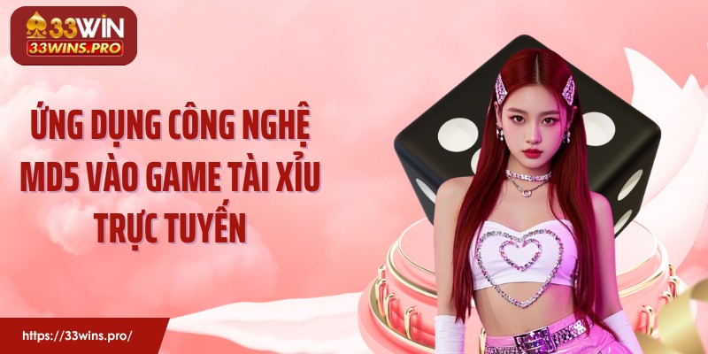 Ứng dụng công nghệ MD5 vào game tài xỉu trực tuyến
