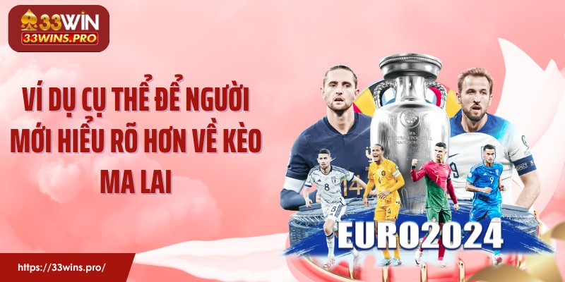 Ví dụ cụ thể để người mới hiểu rõ hơn về kèo Ma Lai
